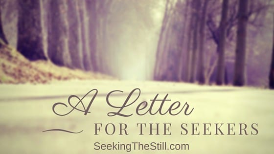 Day 4: A Letter For The Seekers of the Still