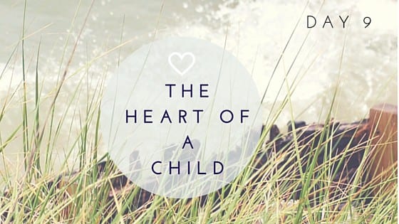 Day 9: The Heart of a Child