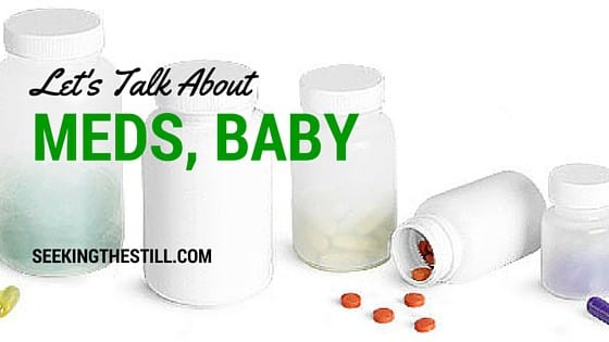Day 22: Let’s Talk About Meds, Baby